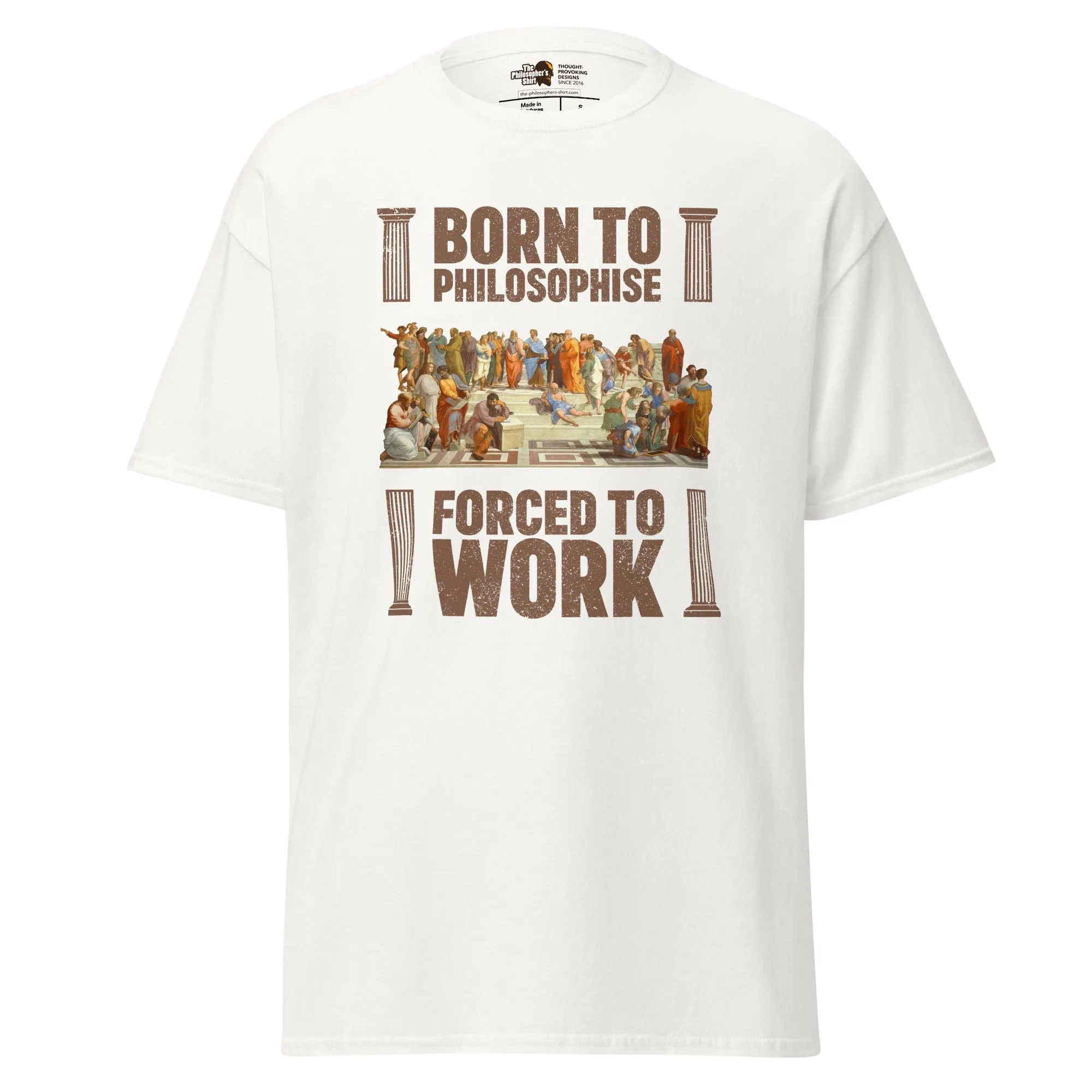 Born To Philosophise Forced To Work - Unisex Classic T-Shirt