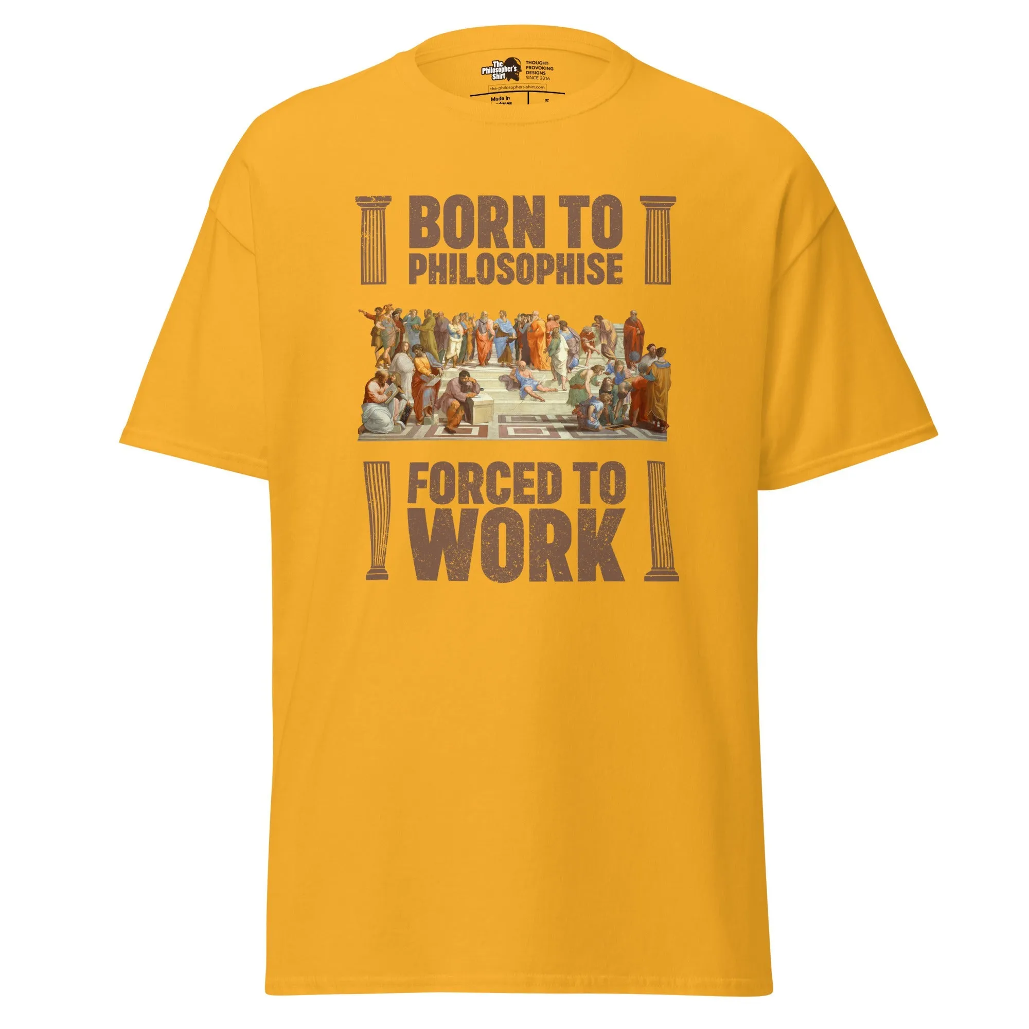 Born To Philosophise Forced To Work - Unisex Classic T-Shirt
