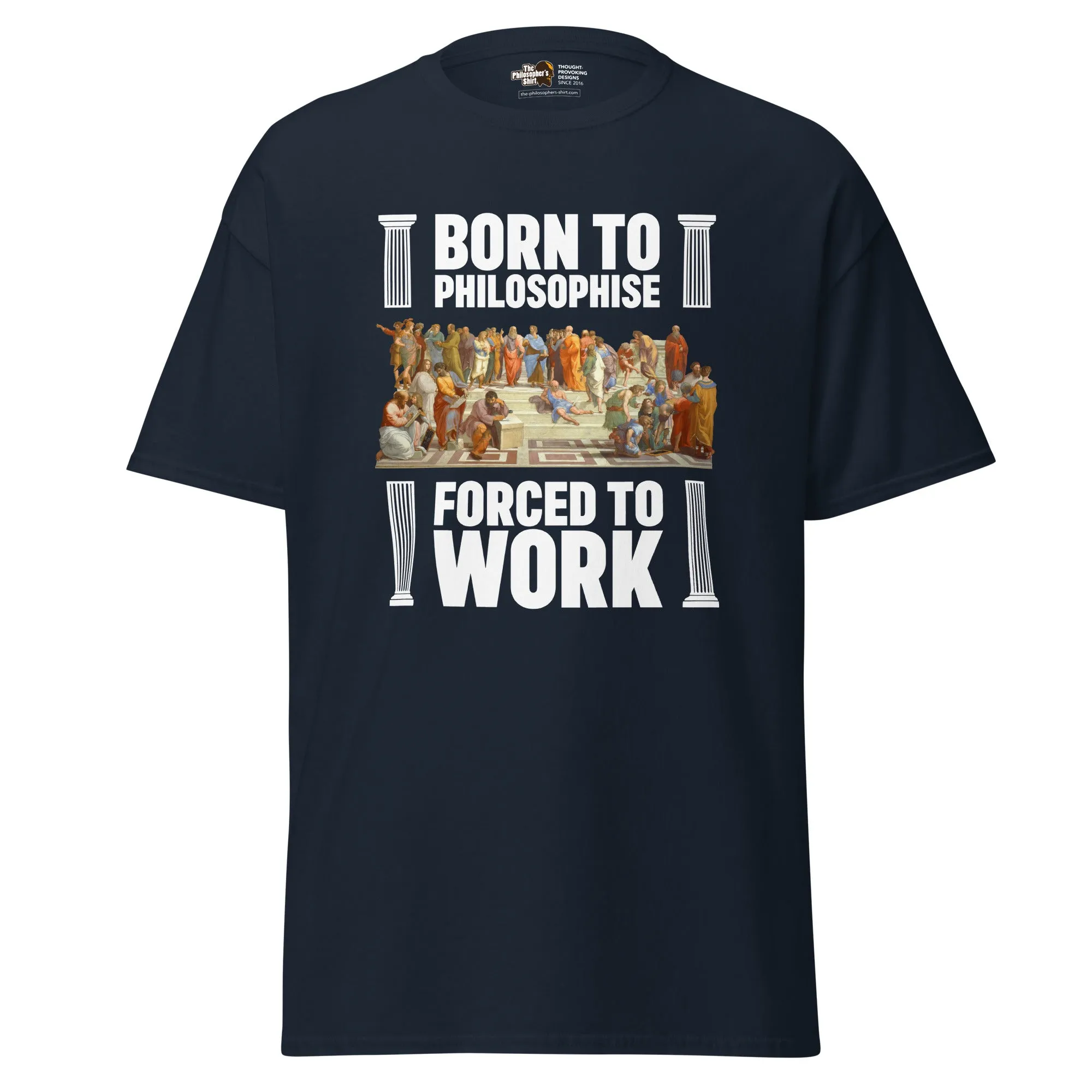 Born To Philosophise Forced To Work - Unisex Classic T-Shirt