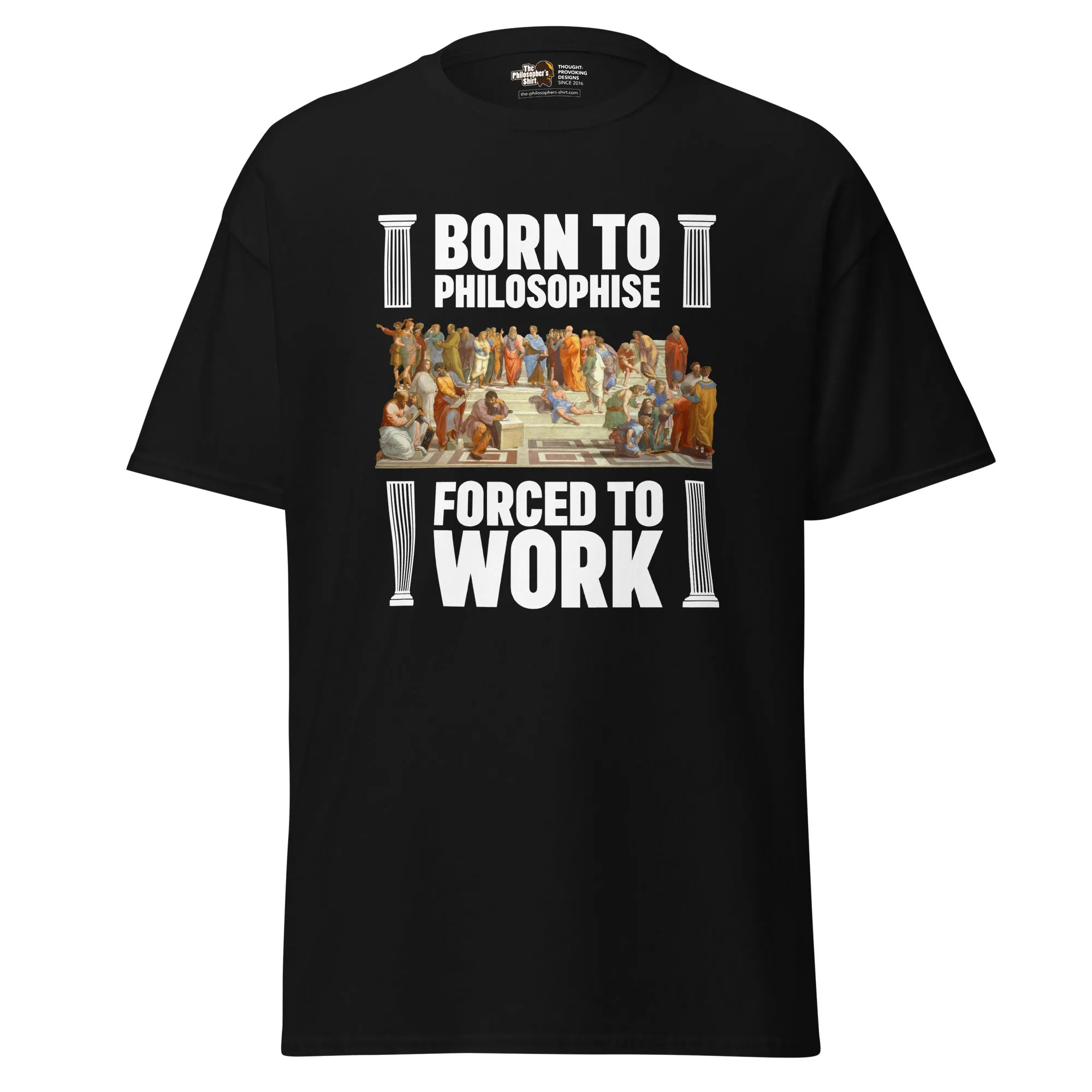 Born To Philosophise Forced To Work - Unisex Classic T-Shirt