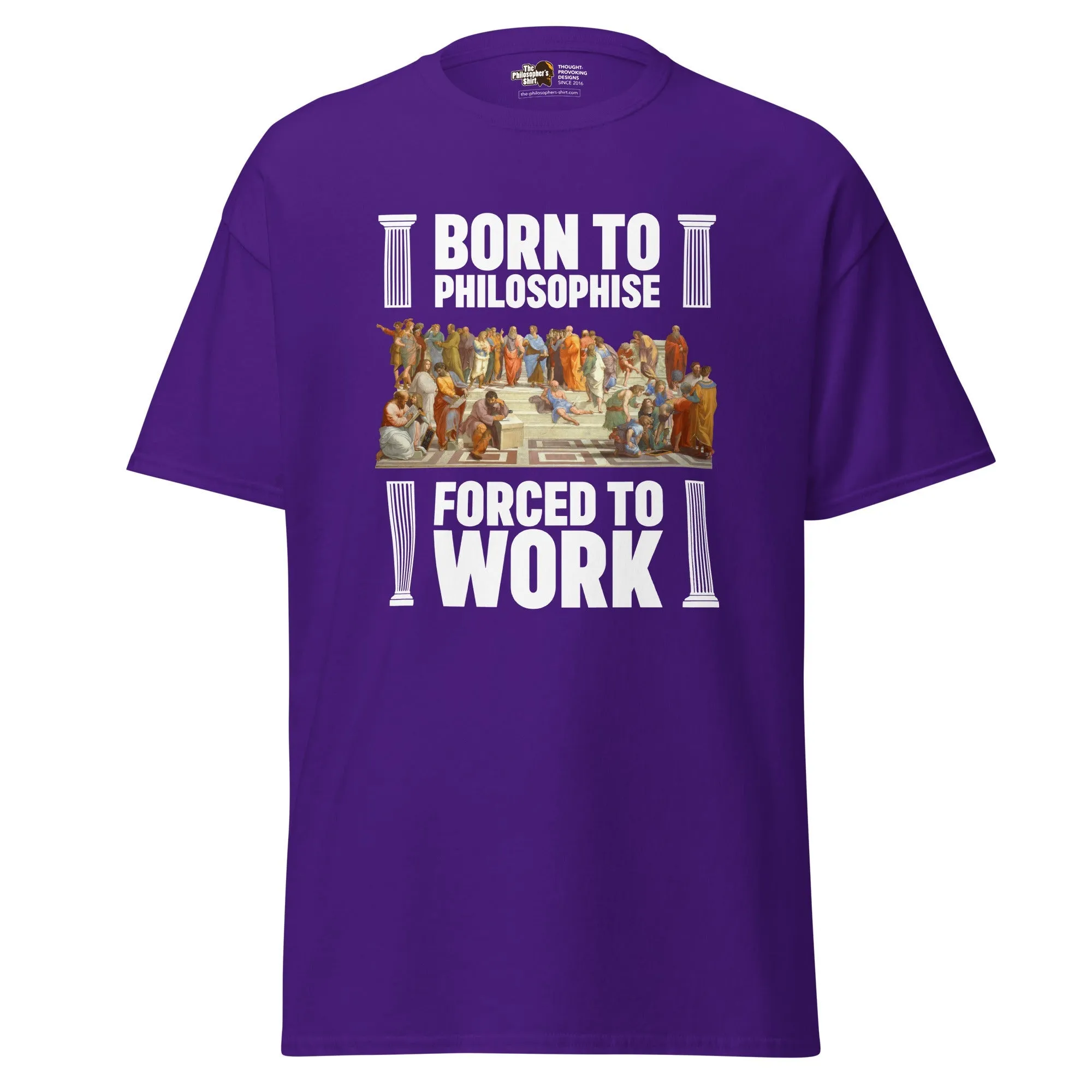 Born To Philosophise Forced To Work - Unisex Classic T-Shirt